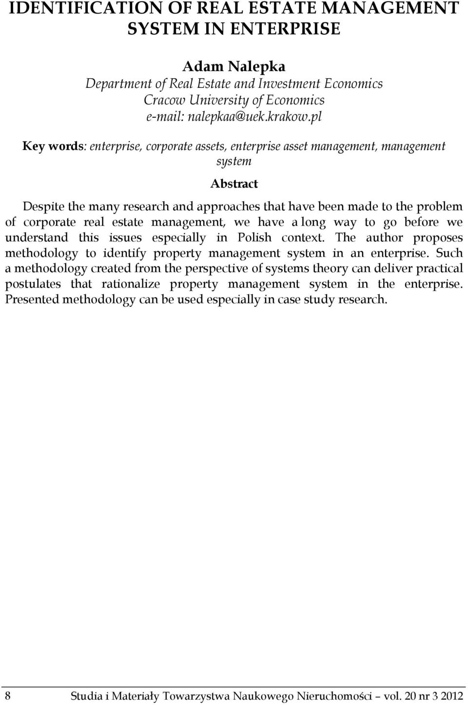 estate management, we have a long way to go before we understand this issues especially in Polish context. The author proposes methodology to identify property management system in an enterprise.