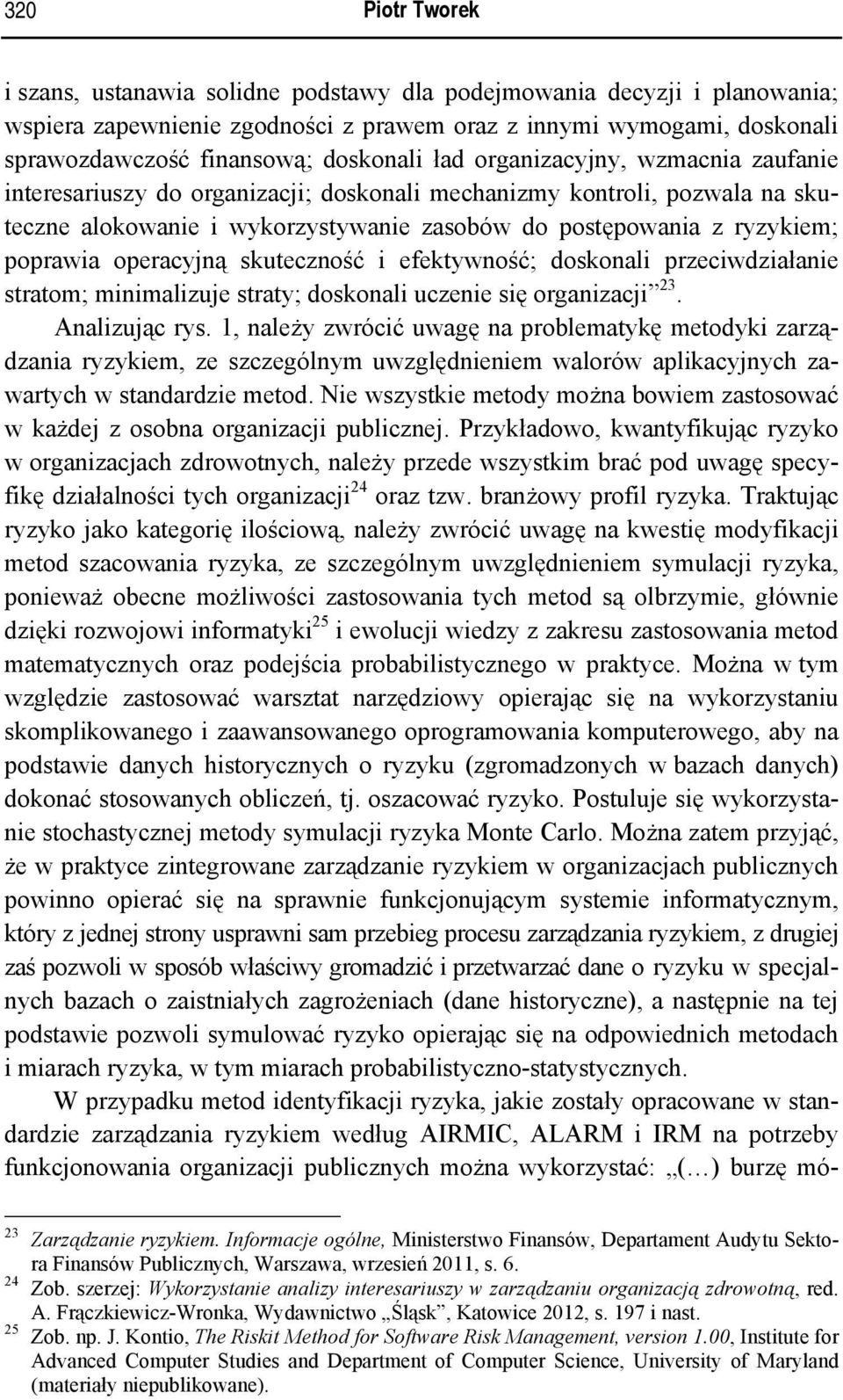 poprawia operacyjną skuteczność i efektywność; doskonali przeciwdziałanie stratom; minimalizuje straty; doskonali uczenie się organizacji 23. Analizując rys.