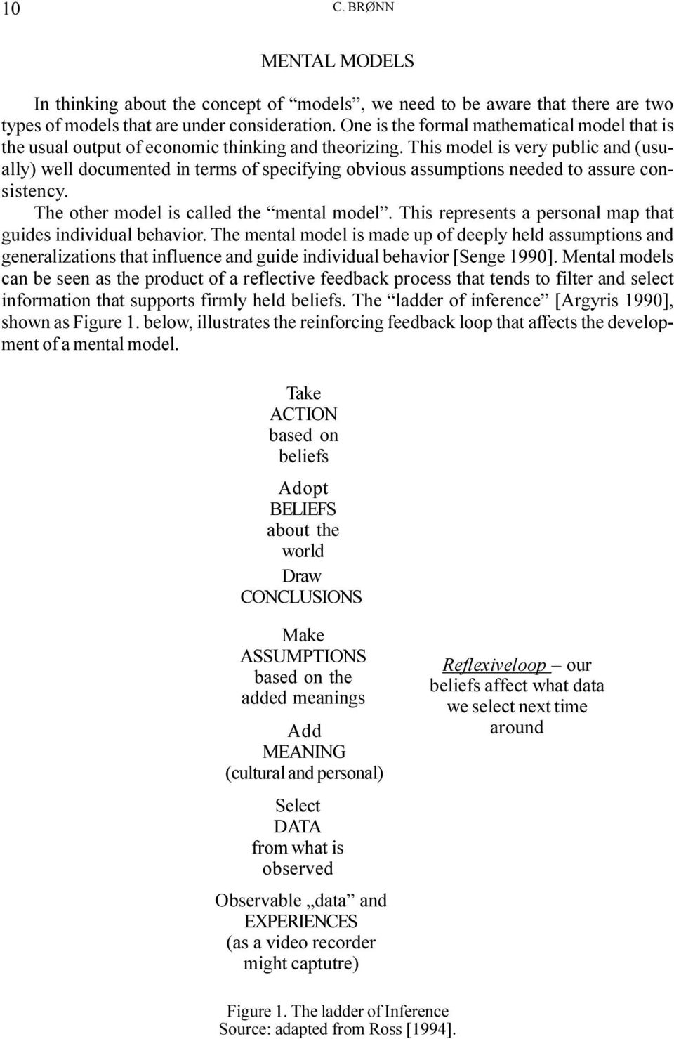 This model is very public and (usually) well documented in terms of specifying obvious assumptions needed to assure consistency. The other model is called the mental model.