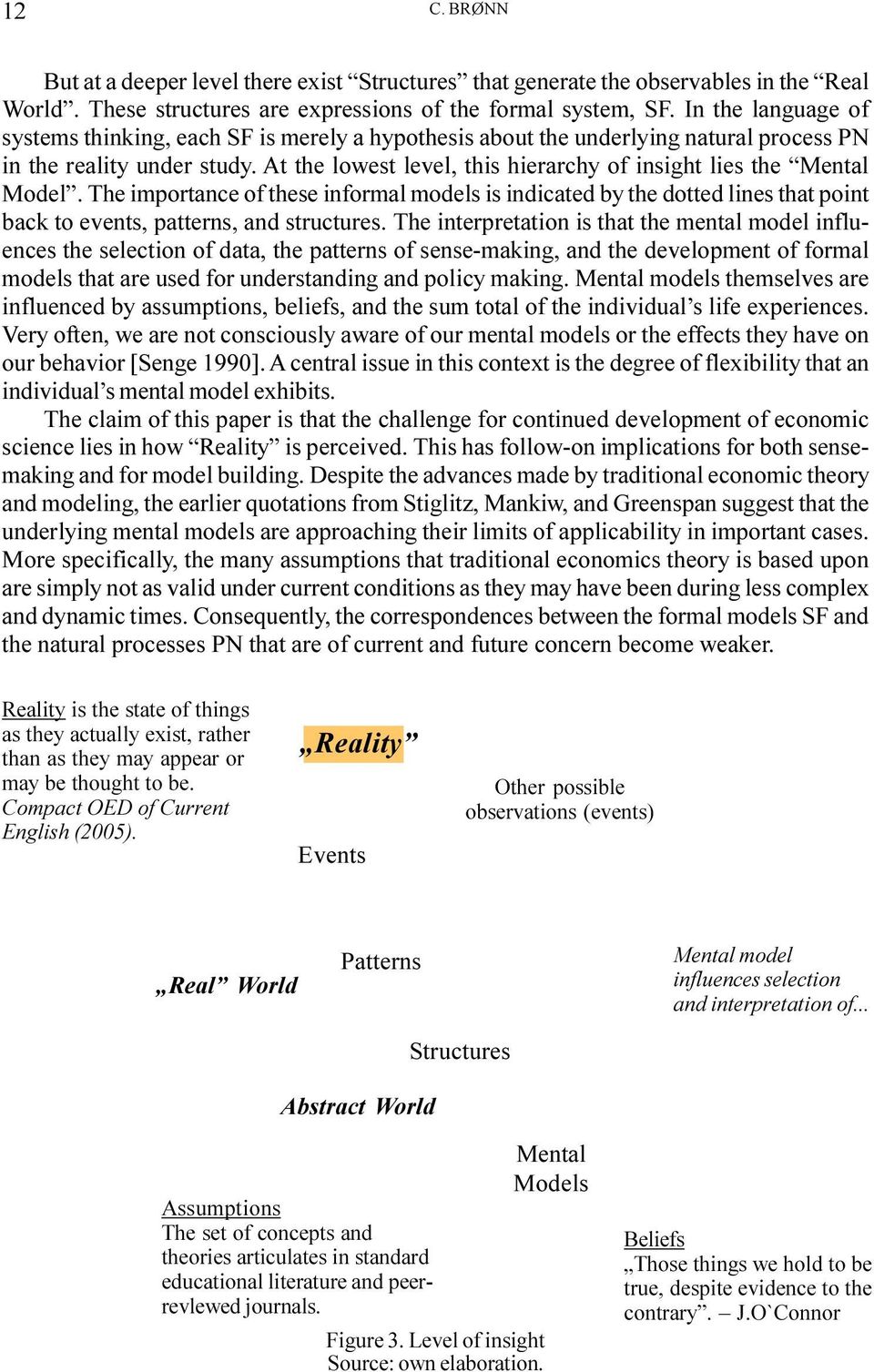 At the lowest level, this hierarchy of insight lies the Mental Model. The importance of these informal models is indicated by the dotted lines that point back to events, patterns, and structures.