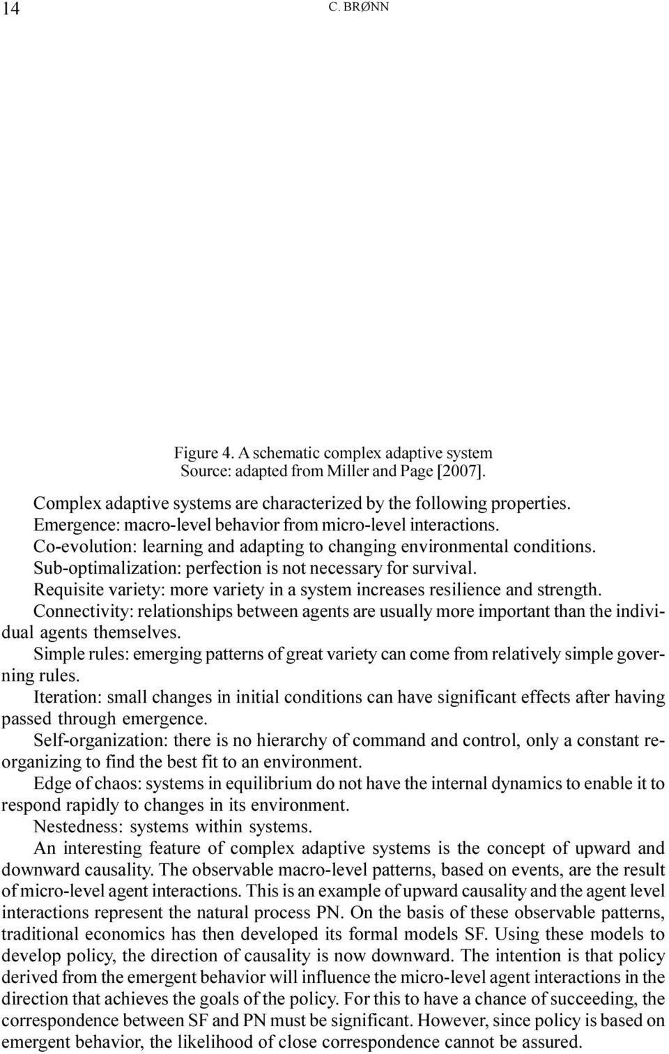 Requisite variety: more variety in a system increases resilience and strength. Connectivity: relationships between agents are usually more important than the individual agents themselves.