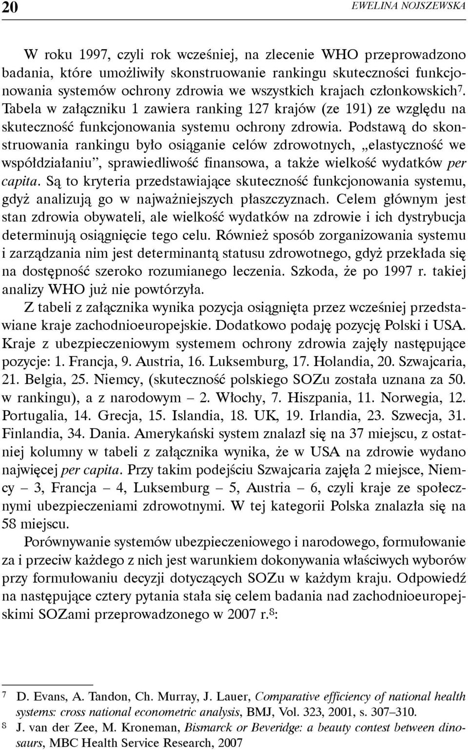 Podstawą do skonstruowania rankingu było osiąganie celów zdrowotnych, elastyczność we współdziałaniu, sprawiedliwość finansowa, a także wielkość wydatków per capita.