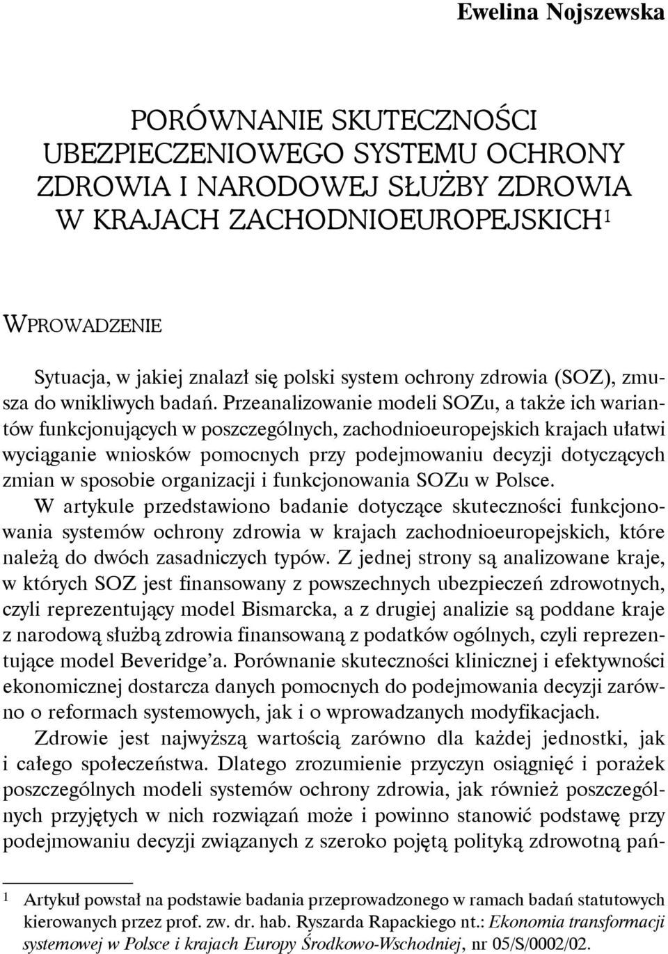 Przeanalizowanie modeli SOZu, a także ich wariantów funkcjonujących w poszczególnych, zachodnioeuropejskich krajach ułatwi wyciąganie wniosków pomocnych przy podejmowaniu decyzji dotyczących zmian w