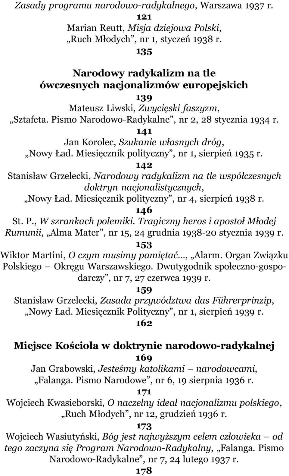 141 Jan Korolec, Szukanie w³asnych dróg, Nowy ad. Miesiêcznik polityczny, nr 1, sierpieñ 1935 r. 142 Stanis³aw Grzelecki, Narodowy radykalizm na tle wspó³czesnych doktryn nacjonalistycznych, Nowy ad.