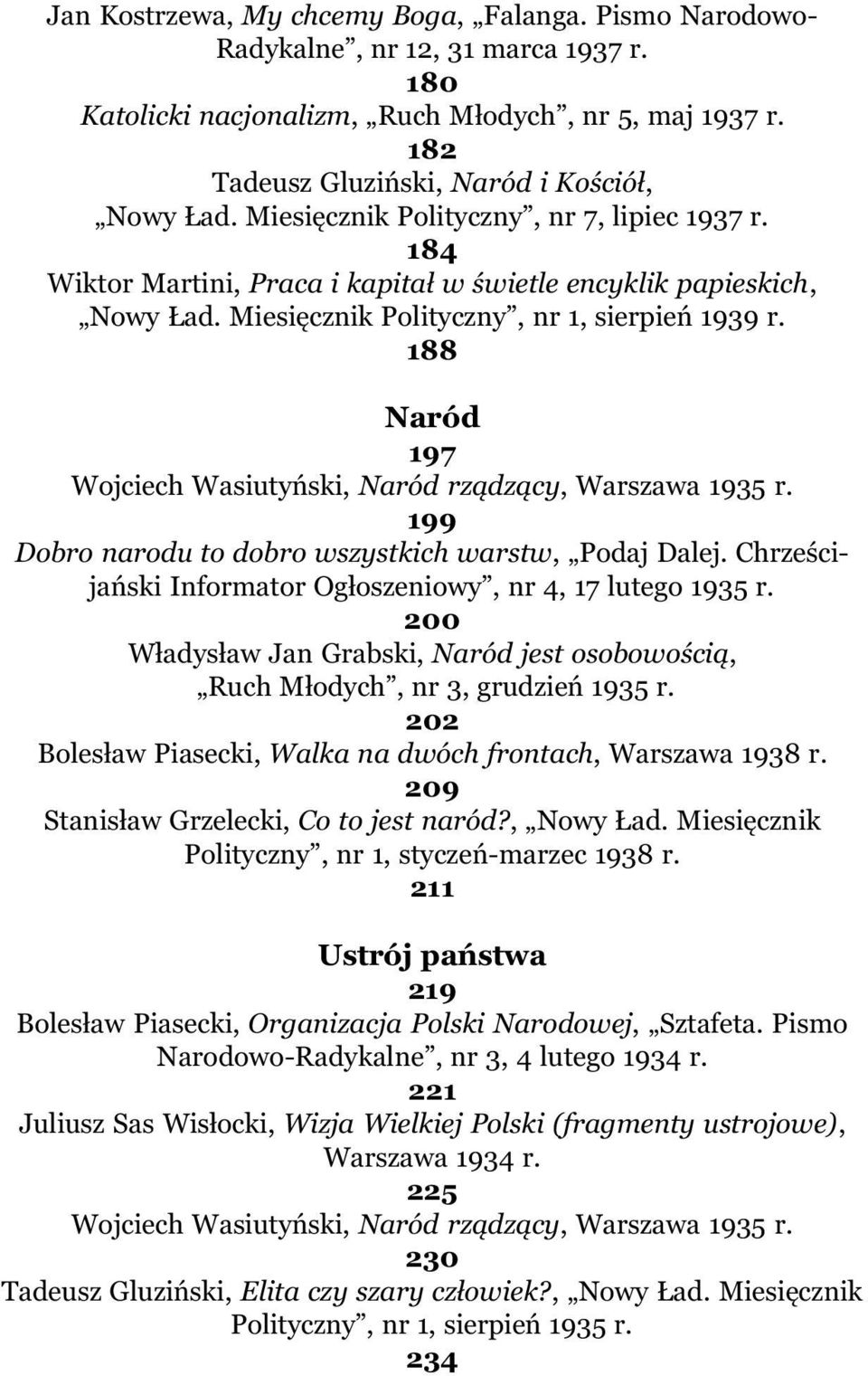 188 Naród 197 Wojciech Wasiutyñski, Naród rz¹dz¹cy, Warszawa 1935 r. 199 Dobro narodu to dobro wszystkich warstw, Podaj Dalej. Chrzeœcijañski Informator Og³oszeniowy, nr 4, 17 lutego 1935 r.