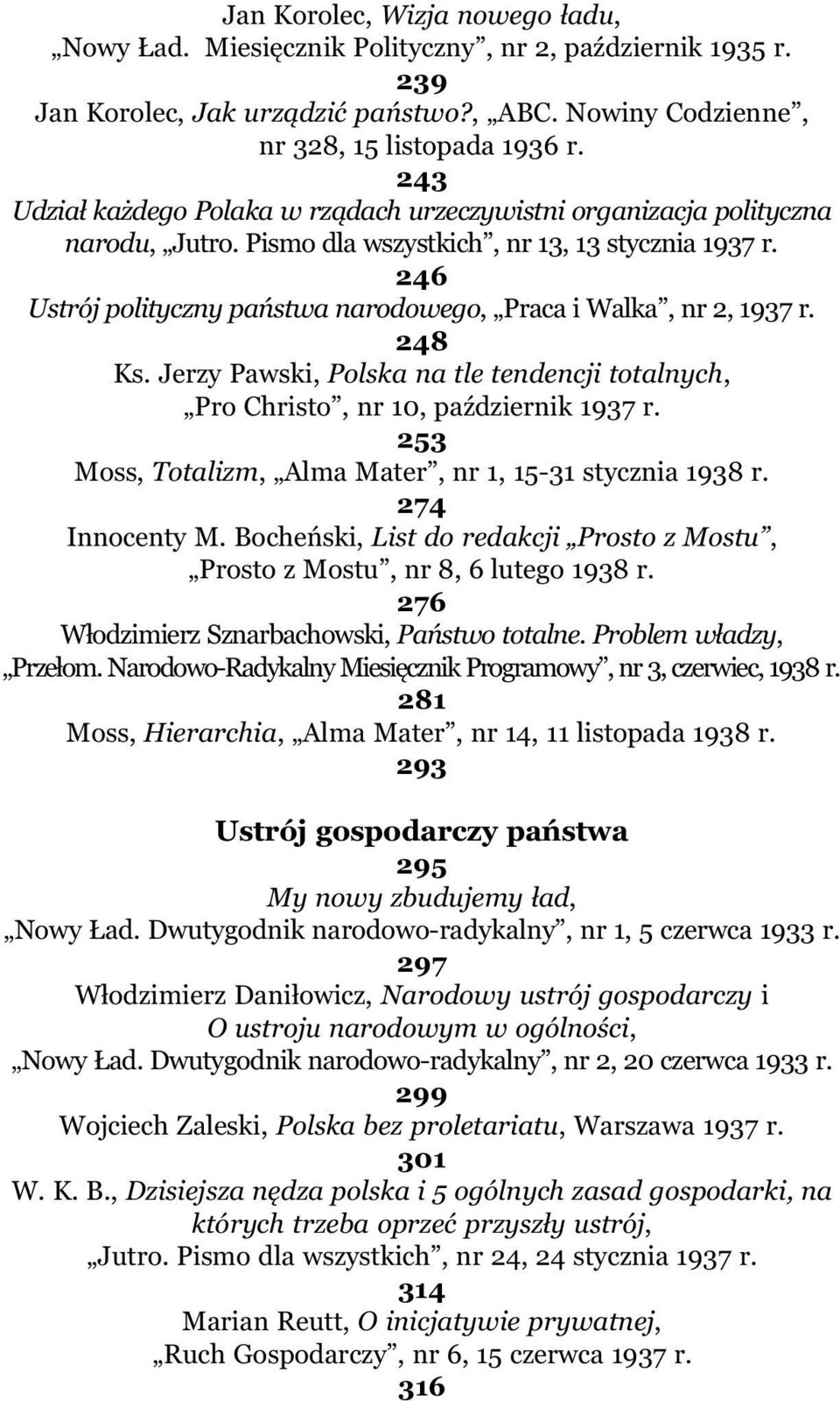 246 Ustrój polityczny pañstwa narodowego, Praca i Walka, nr 2, 1937 r. 248 Ks. Jerzy Pawski, Polska na tle tendencji totalnych, Pro Christo, nr 10, paÿdziernik 1937 r.