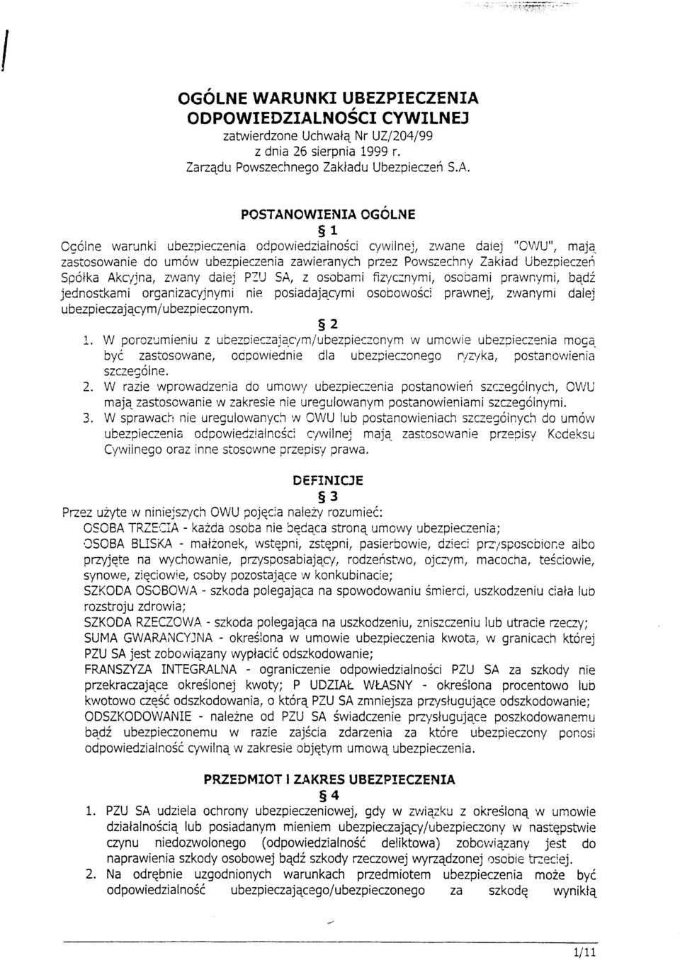 ODPOWI EDZIALNOéü CYWILN EJ zatwierdzone UchwalE Nr UZl2}al99 z dnia 26 sierpnía 1999 r. Zarzqdu Powszechnego Zakiadu Ubezpieeen S.A. POSTANOWIENIA OGóLIVE 51 Cgóine warunki ubezpieczenia odpowiecziainoéci cywiineri, zwane Caie "CWU", maja, zastosowanie do umów ubezpieczenia zawieranych przez Powszechny Zakiad t-.