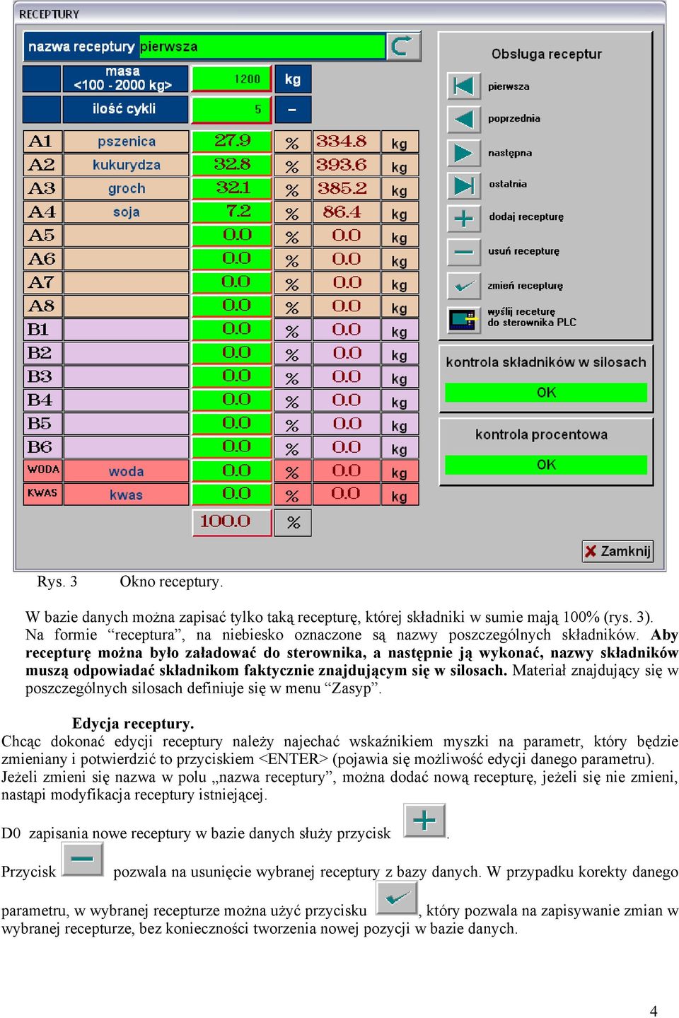 Materiał znajdujący się w poszczególnych silosach definiuje się w menu Zasyp. Edycja receptury.