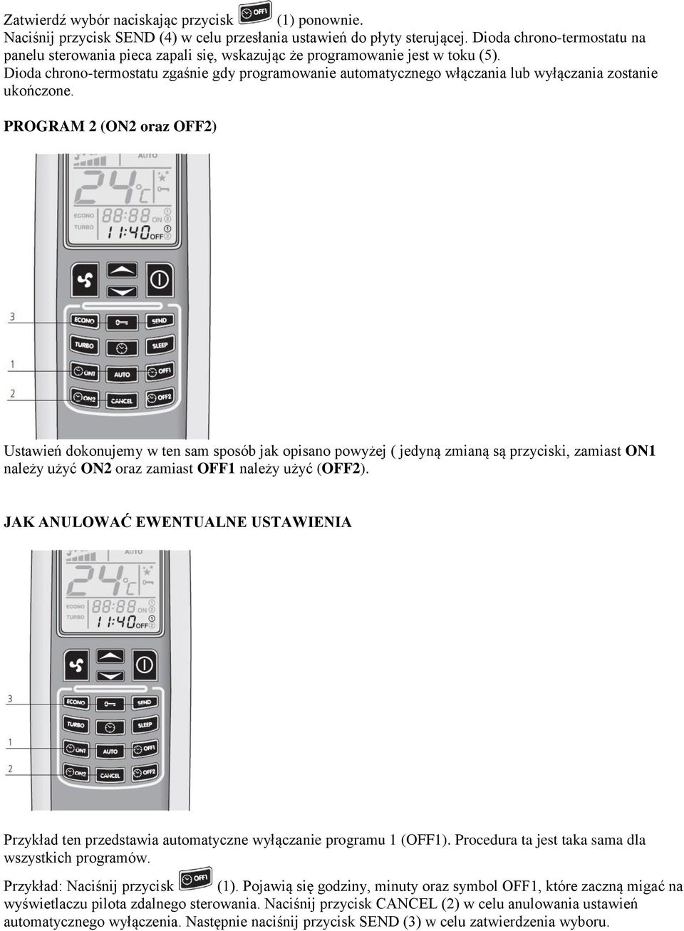 Dioda chrono-termostatu zgaśnie gdy programowanie automatycznego włączania lub wyłączania zostanie ukończone.