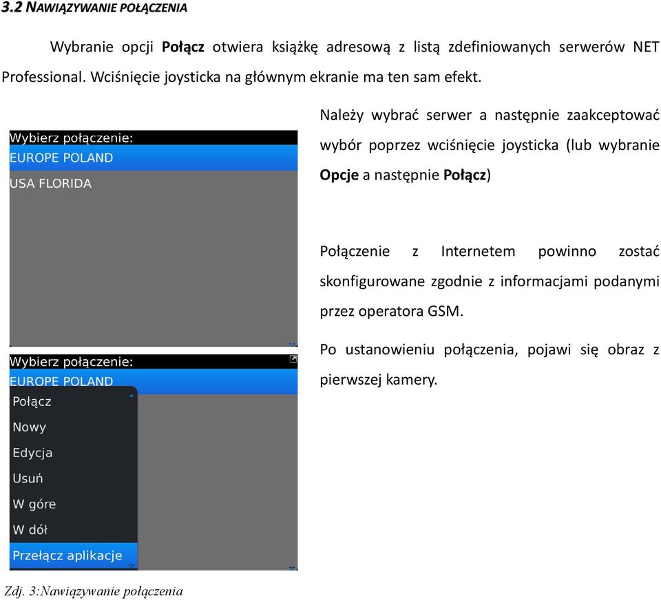 Należy wybrać serwer a następnie zaakceptować wybór poprzez wciśnięcie joysticka (lub wybranie Opcje a następnie Połącz)