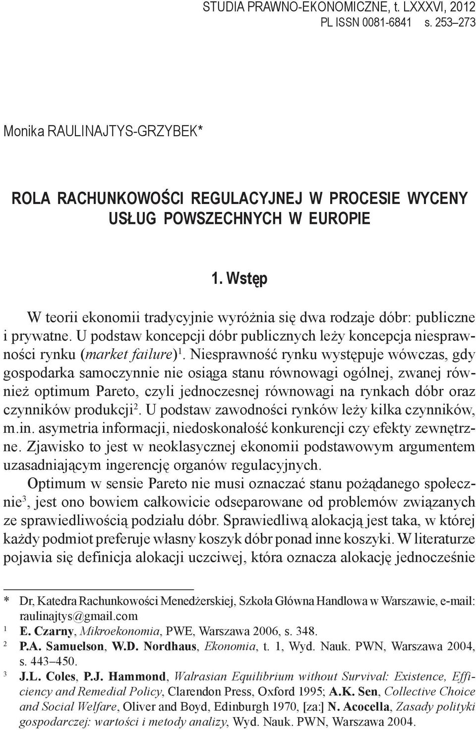 Niesprawność rynku występuje wówczas, gdy gospodarka samoczynnie nie osiąga stanu równowagi ogólnej, zwanej również optimum Pareto, czyli jednoczesnej równowagi na rynkach dóbr oraz czynników