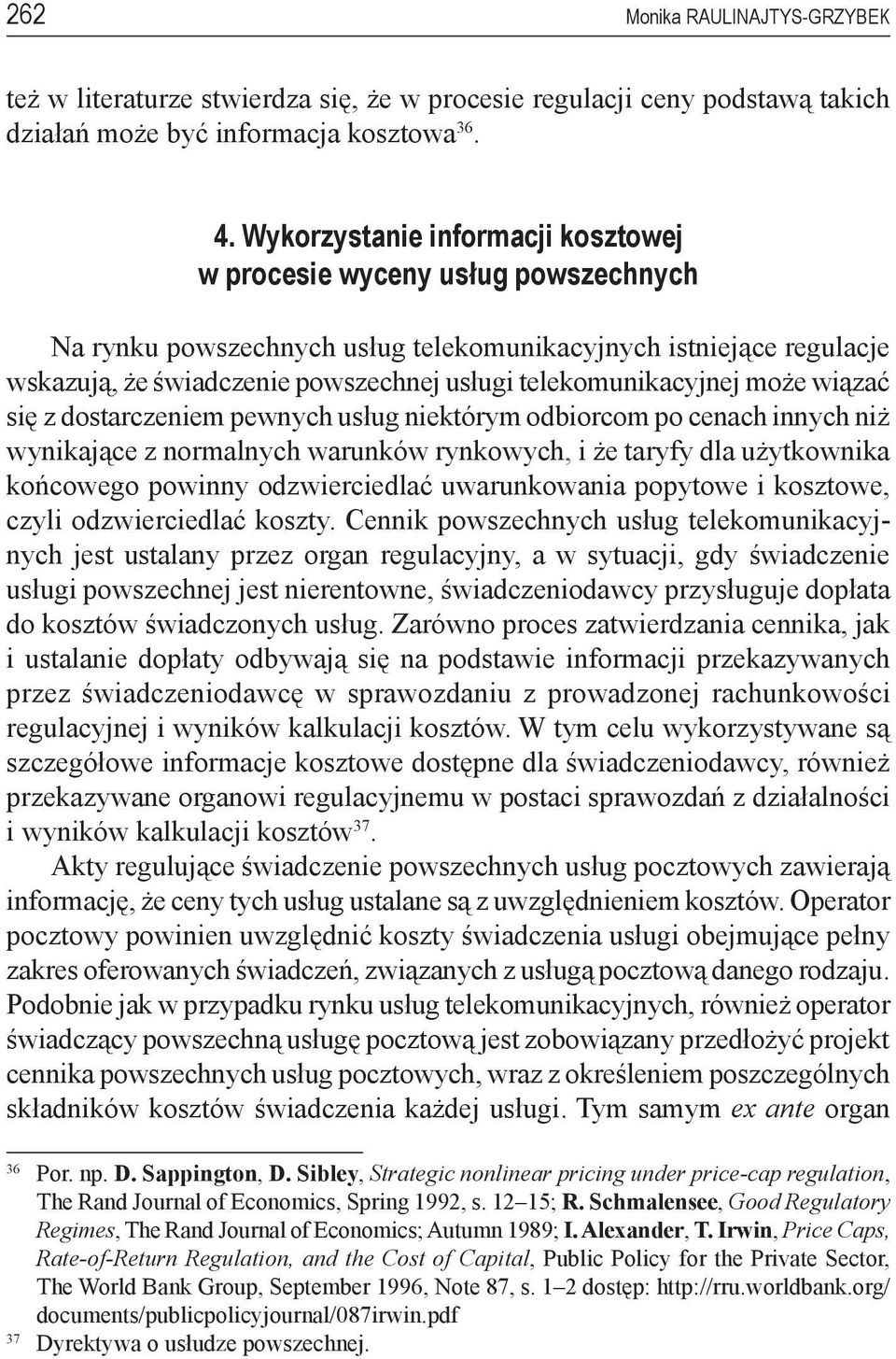 telekomunikacyjnej może wiązać się z dostarczeniem pewnych usług niektórym odbiorcom po cenach innych niż wynikające z normalnych warunków rynkowych, i że taryfy dla użytkownika końcowego powinny