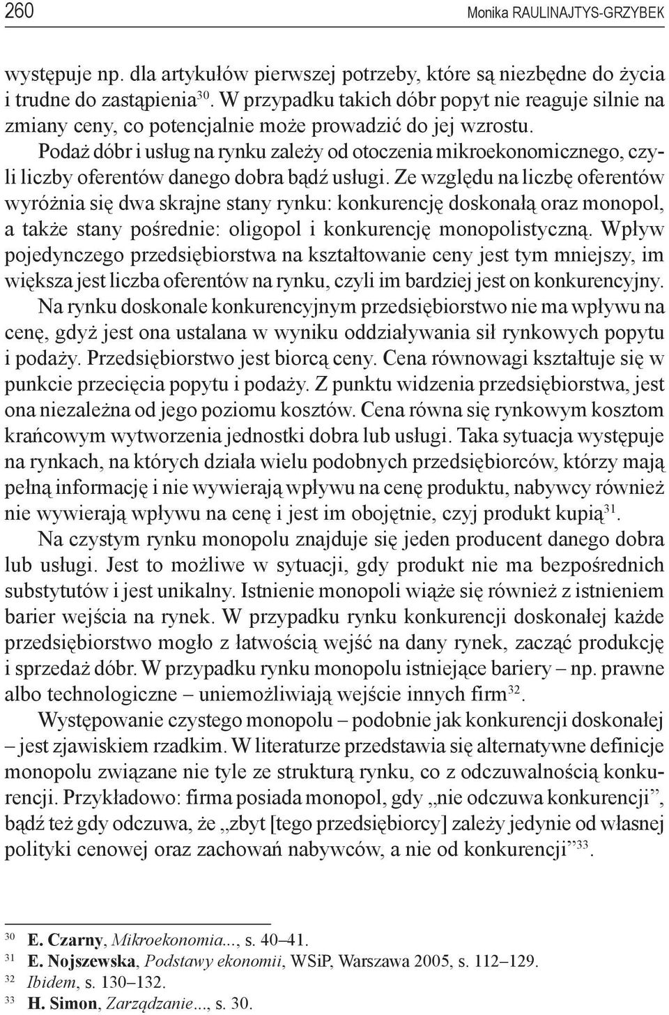 Podaż dóbr i usług na rynku zależy od otoczenia mikroekonomicznego, czyli liczby oferentów danego dobra bądź usługi.