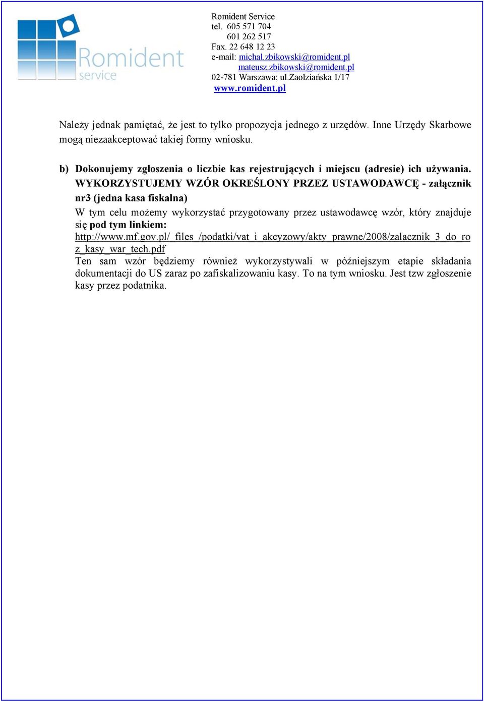 WYKORZYSTUJEMY WZÓR OKREŚLONY PRZEZ USTAWODAWCĘ - załącznik nr3 (jedna kasa fiskalna) W tym celu możemy wykorzystać przygotowany przez ustawodawcę wzór, który znajduje się pod