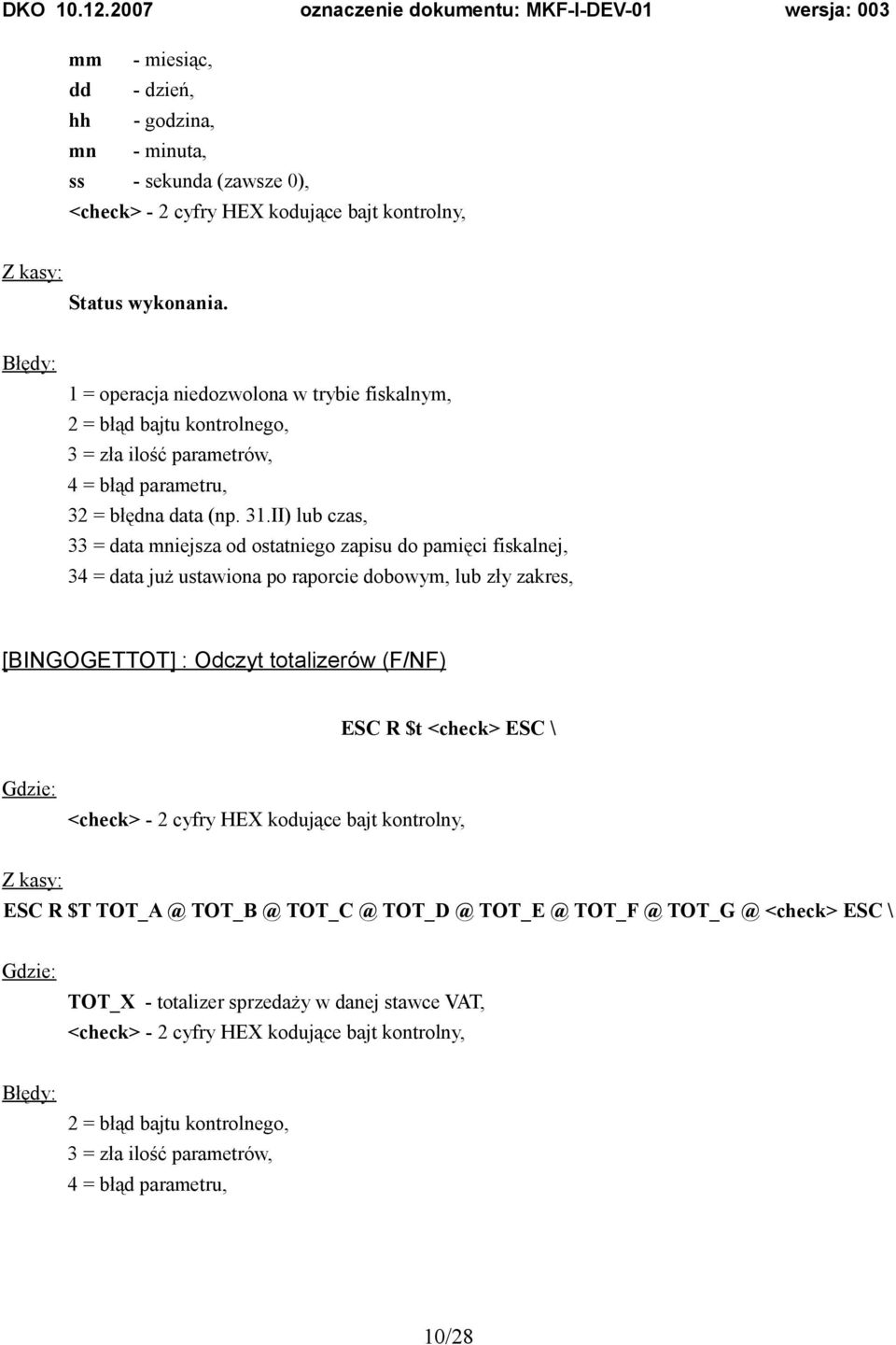 II) lub czas, 33 = data mniejsza od ostatniego zapisu do pamięci fiskalnej, 34 = data już ustawiona po raporcie dobowym, lub zły zakres, [BINGOGETTOT] : Odczyt