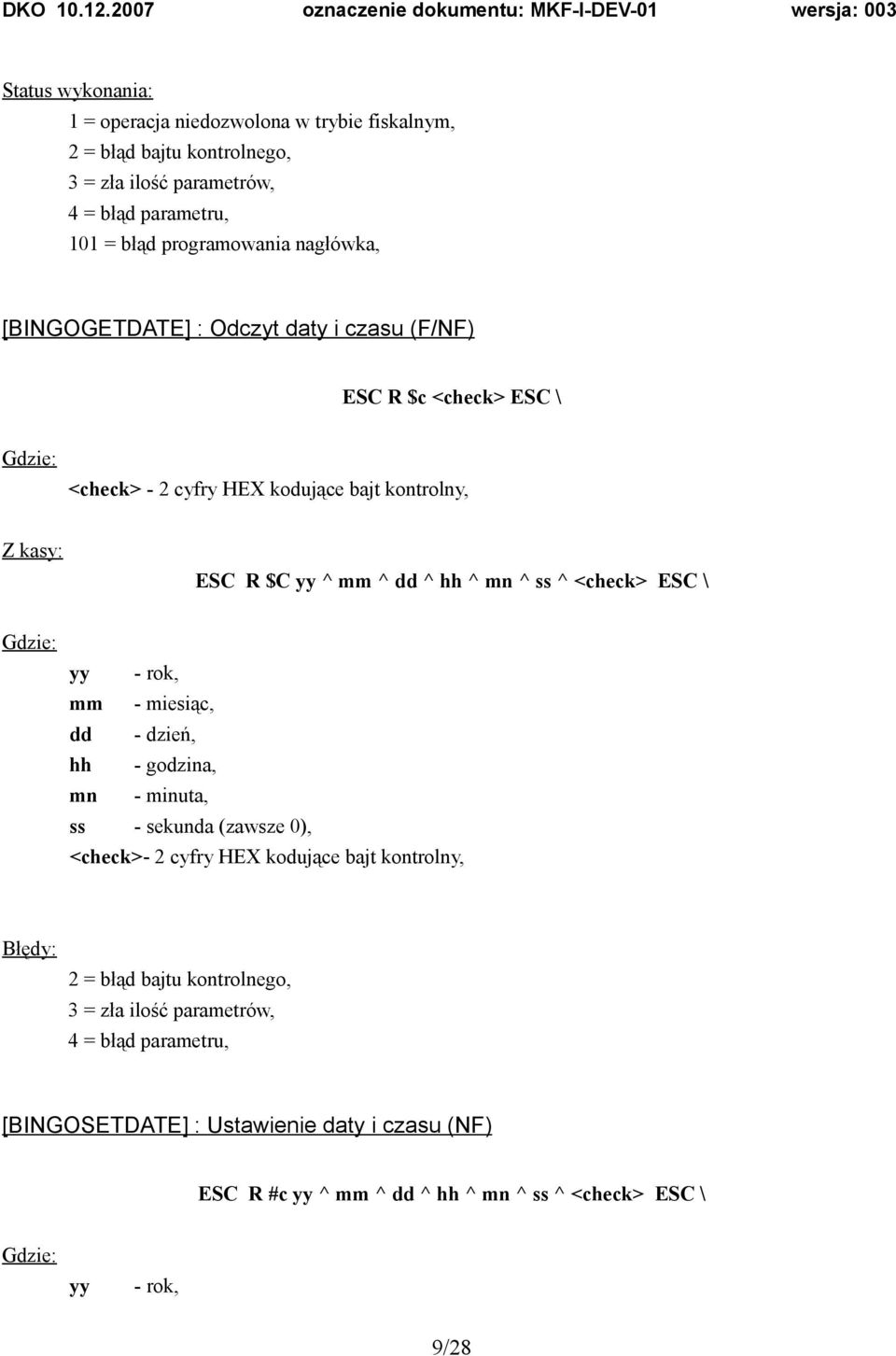 <check> ESC \ yy - rok, mm - miesiąc, dd - dzień, hh - godzina, mn - minuta, ss - sekunda (zawsze 0), <check>- 2 cyfry HEX