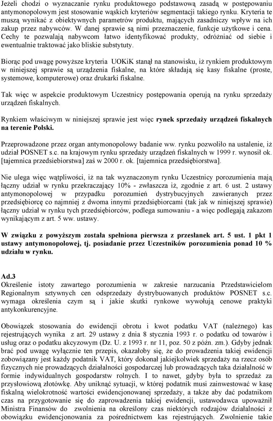 Cechy te pozwalają nabywcom łatwo identyfikować produkty, odróŝniać od siebie i ewentualnie traktować jako bliskie substytuty.