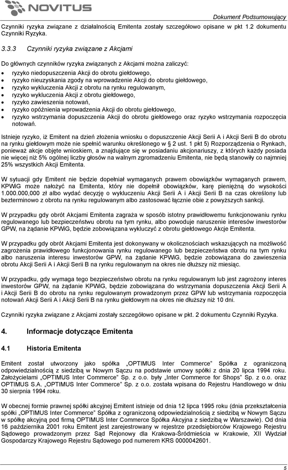 Akcji do obrotu giełdowego, ryzyko wykluczenia Akcji z obrotu na rynku regulowanym, ryzyko wykluczenia Akcji z obrotu giełdowego, ryzyko zawieszenia notowań, ryzyko opóźnienia wprowadzenia Akcji do