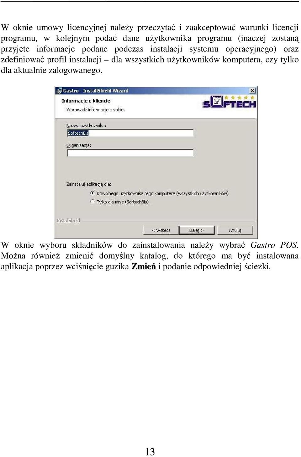 uŝytkowników komputera, czy tylko dla aktualnie zalogowanego. W oknie wyboru składników do zainstalowania naleŝy wybrać Gastro POS.