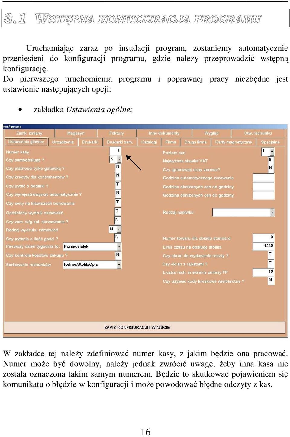 Do pierwszego uruchomienia programu i poprawnej pracy niezbędne jest ustawienie następujących opcji: zakładka Ustawienia ogólne: W zakładce tej naleŝy