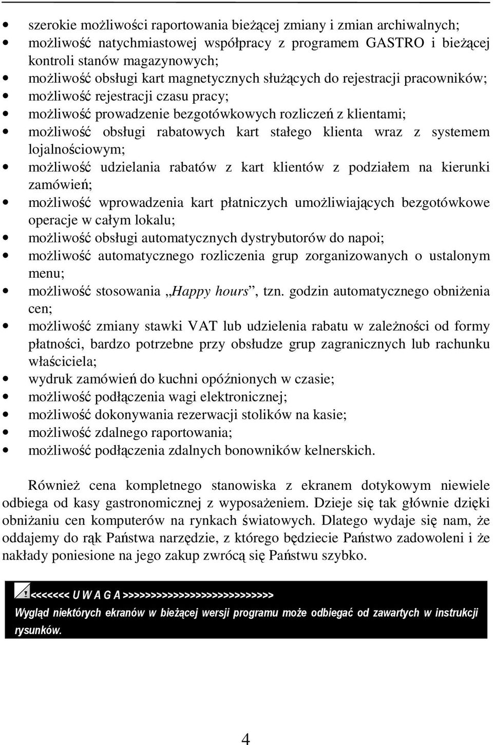 wraz z systemem lojalnościowym; moŝliwość udzielania rabatów z kart klientów z podziałem na kierunki zamówień; moŝliwość wprowadzenia kart płatniczych umoŝliwiających bezgotówkowe operacje w całym