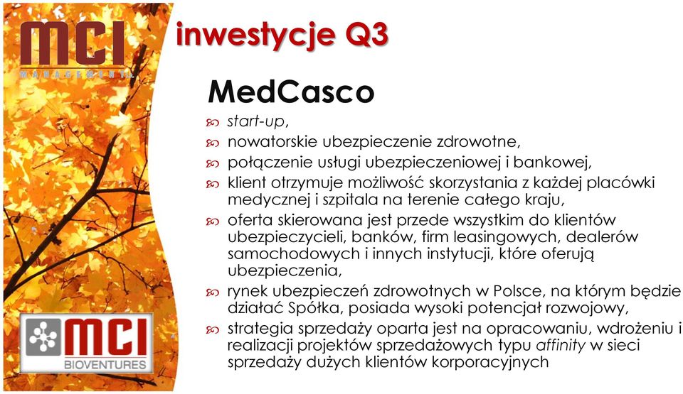 dealerów samochodowych i innych instytucji, które oferują ubezpieczenia, rynek ubezpieczeń zdrowotnych w Polsce, na którym będzie działać Spółka, posiada wysoki