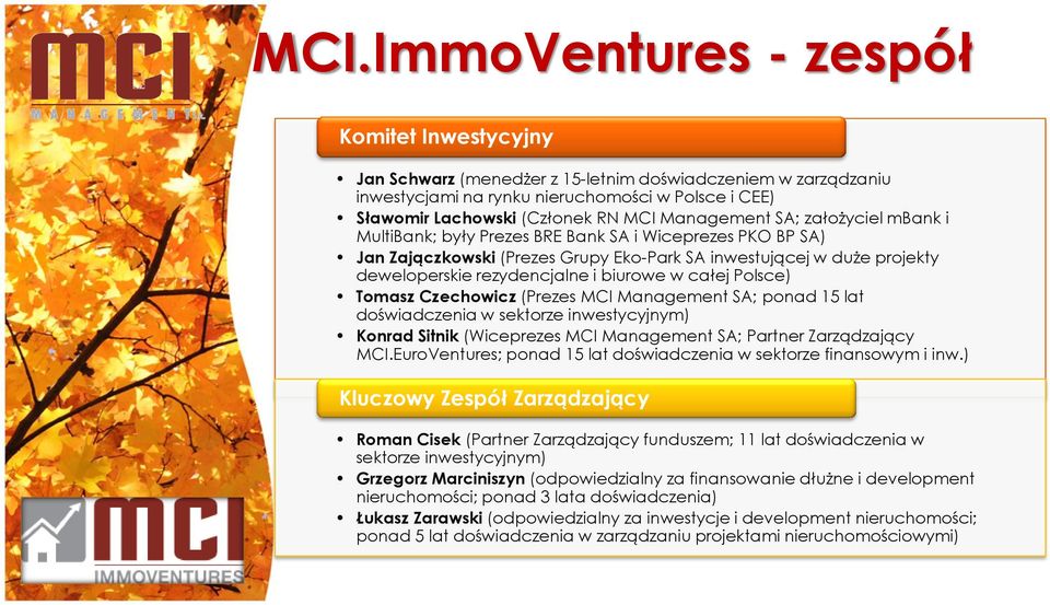 biurowe w całej Polsce) Tomasz Czechowicz (Prezes MCI Management SA; ponad 15 lat doświadczenia w sektorze inwestycyjnym) Konrad Sitnik (Wiceprezes MCI Management SA; Partner Zarządzający MCI.