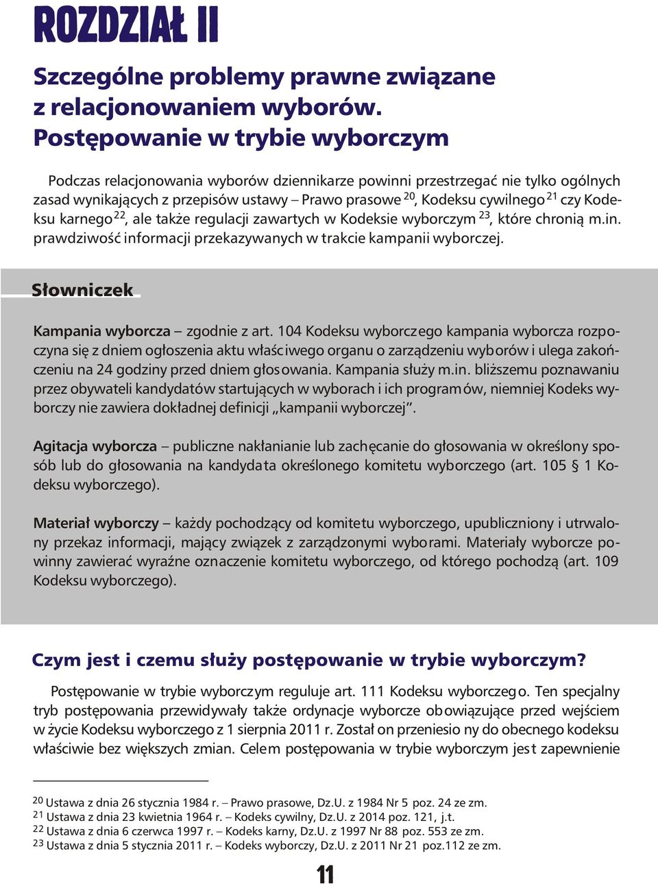 Kode- 22 23 ksu karnego, ale tak e regulacji zawartych w Kodeksie wyborczym, które chroni¹ m.in. prawdziwoœæ informacji przekazywanych w trakcie kampanii wyborczej.