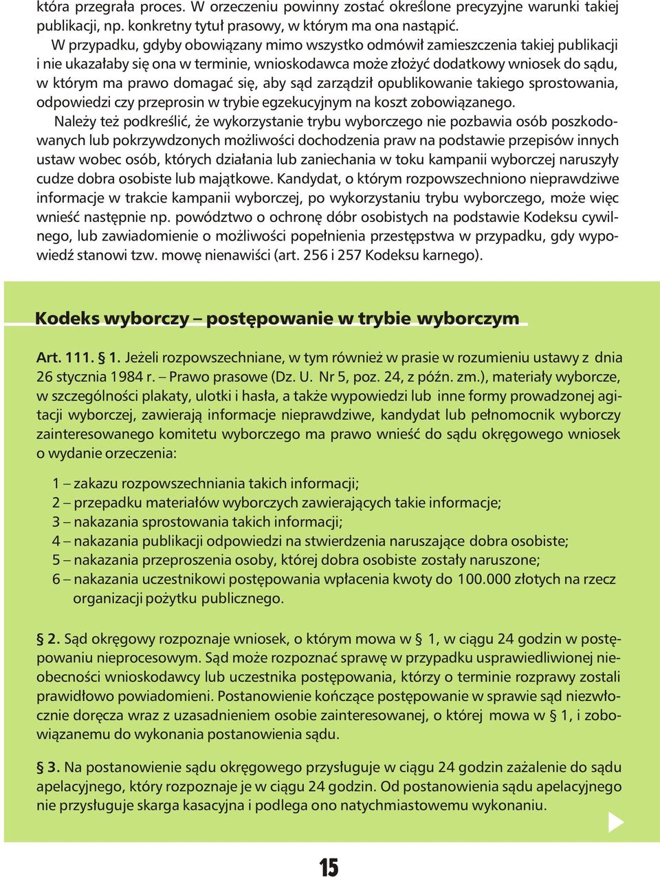 siê, aby s¹d zarz¹dzi³ opublikowanie takiego sprostowania, odpowiedzi czy przeprosin w trybie egzekucyjnym na koszt zobowi¹zanego.