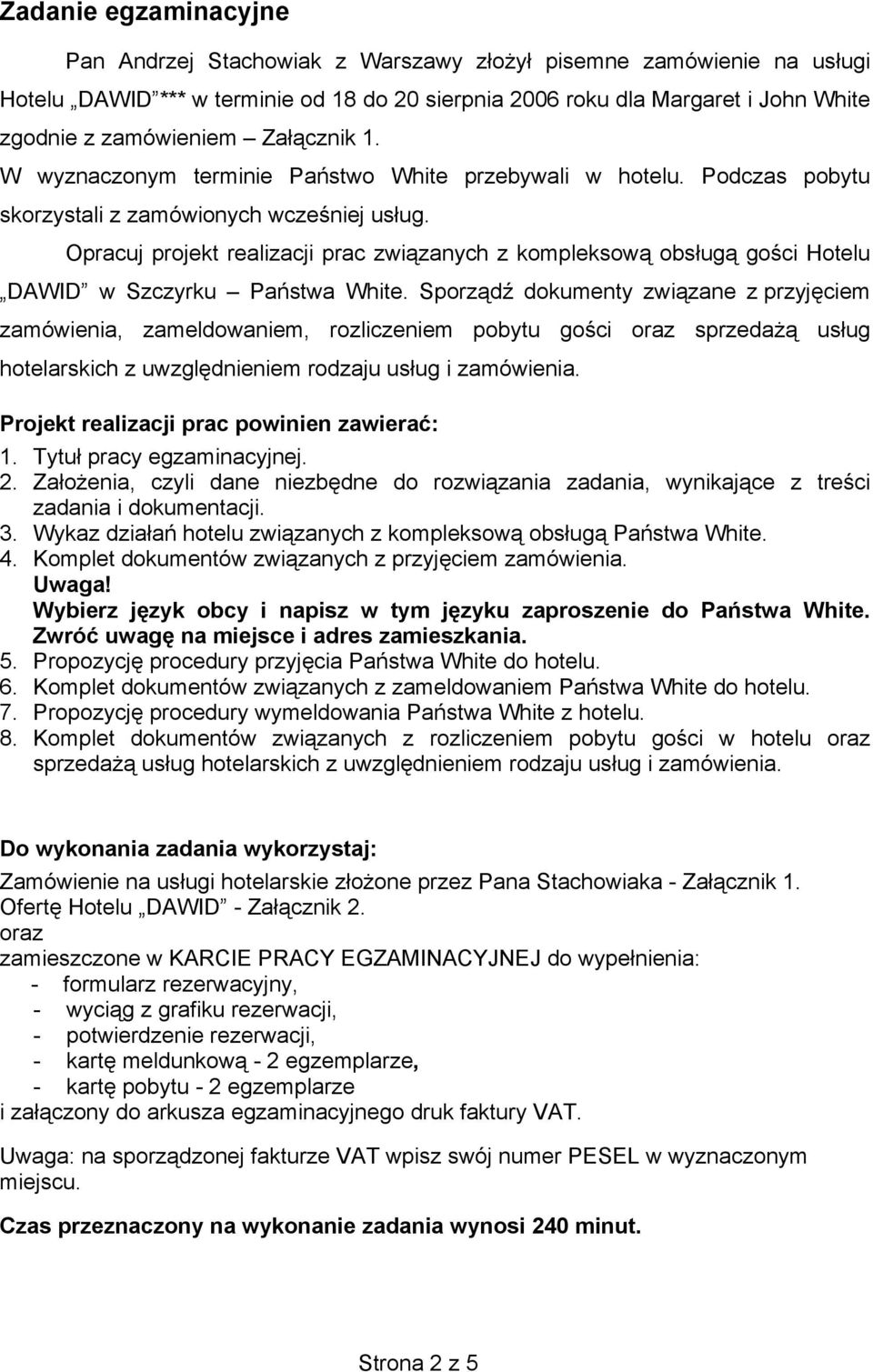 Opracuj projekt realizacji prac związanych z kompleksową obsługą gości Hotelu DAWID w Szczyrku Państwa White.