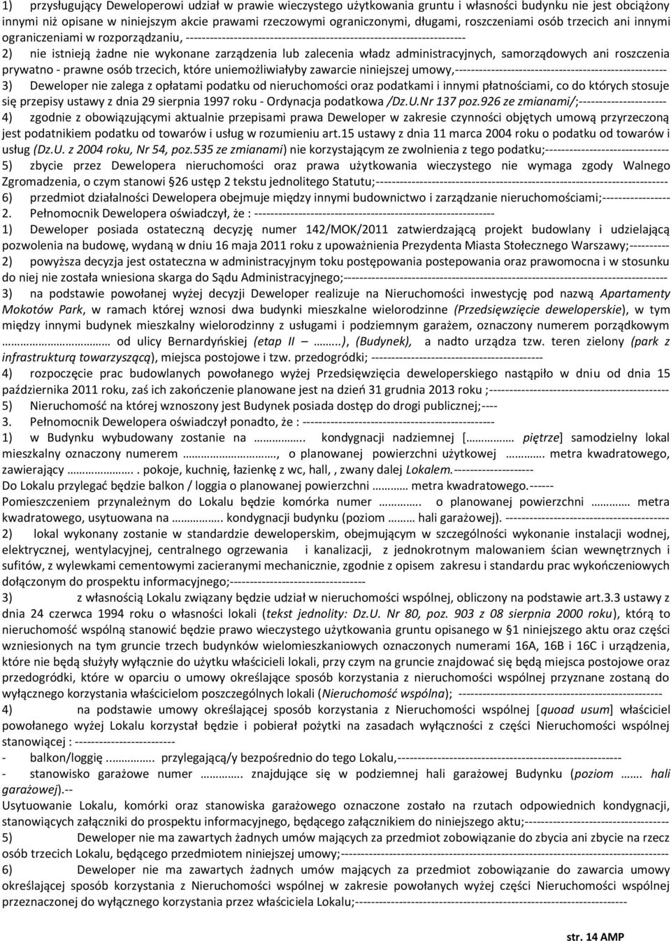 zalecenia władz administracyjnych, samorządowych ani roszczenia prywatno - prawne osób trzecich, które uniemożliwiałyby zawarcie niniejszej umowy,-----------------------------------------------------