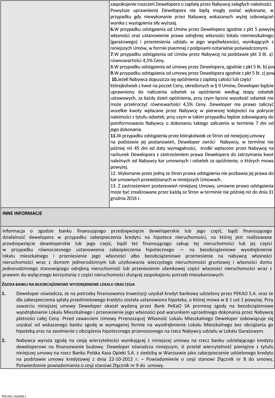 W przypadku odstąpienia od Umów przez Dewelopera zgodnie z pkt 5 powyżej, Nabyw własności oraz ustanowienie prawa odrębnej własności lokalu niemieszkalnego (garażowego) i przeniesienia udziału w jego