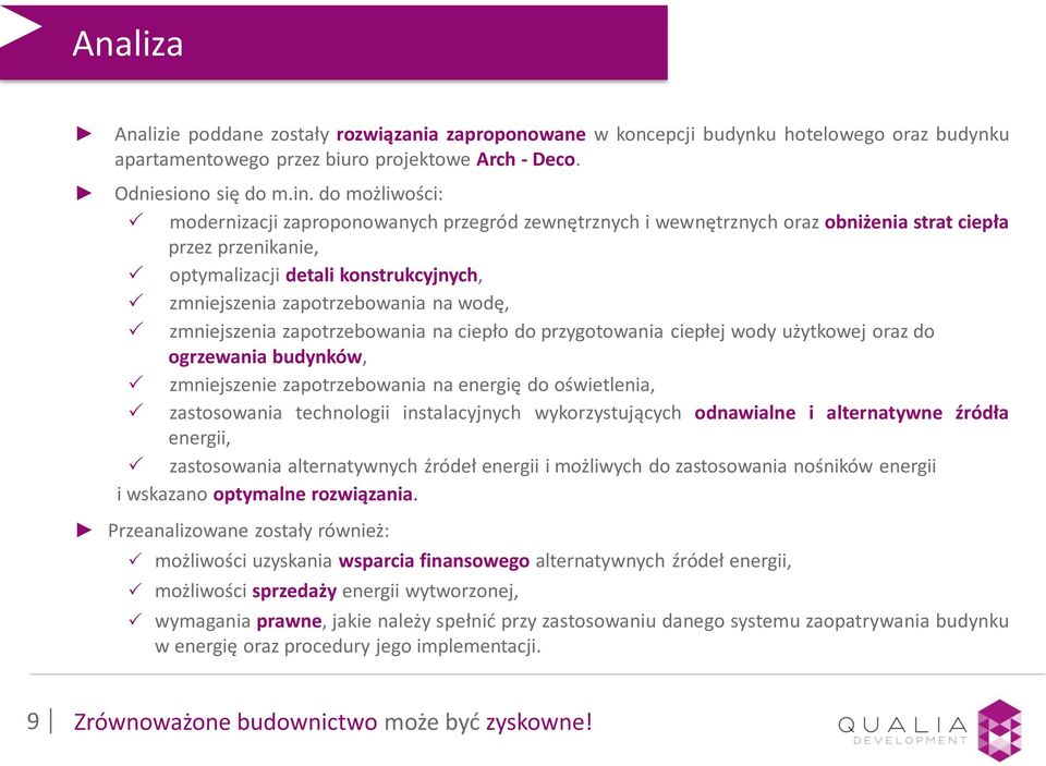 wodę, zmniejszenia zapotrzebowania na ciepło do przygotowania ciepłej wody użytkowej oraz do ogrzewania budynków, zmniejszenie zapotrzebowania na energię do oświetlenia, zastosowania technologii