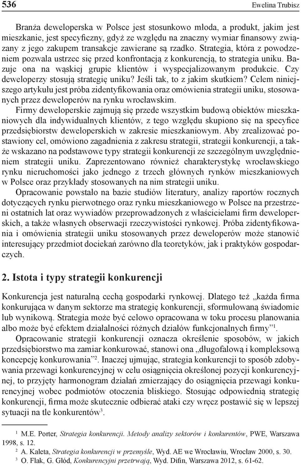 Bazuje ona na wąskiej grupie klientów i wyspecjalizowanym produkcie. Czy deweloperzy stosują strategię uniku? Jeśli tak, to z jakim skutkiem?