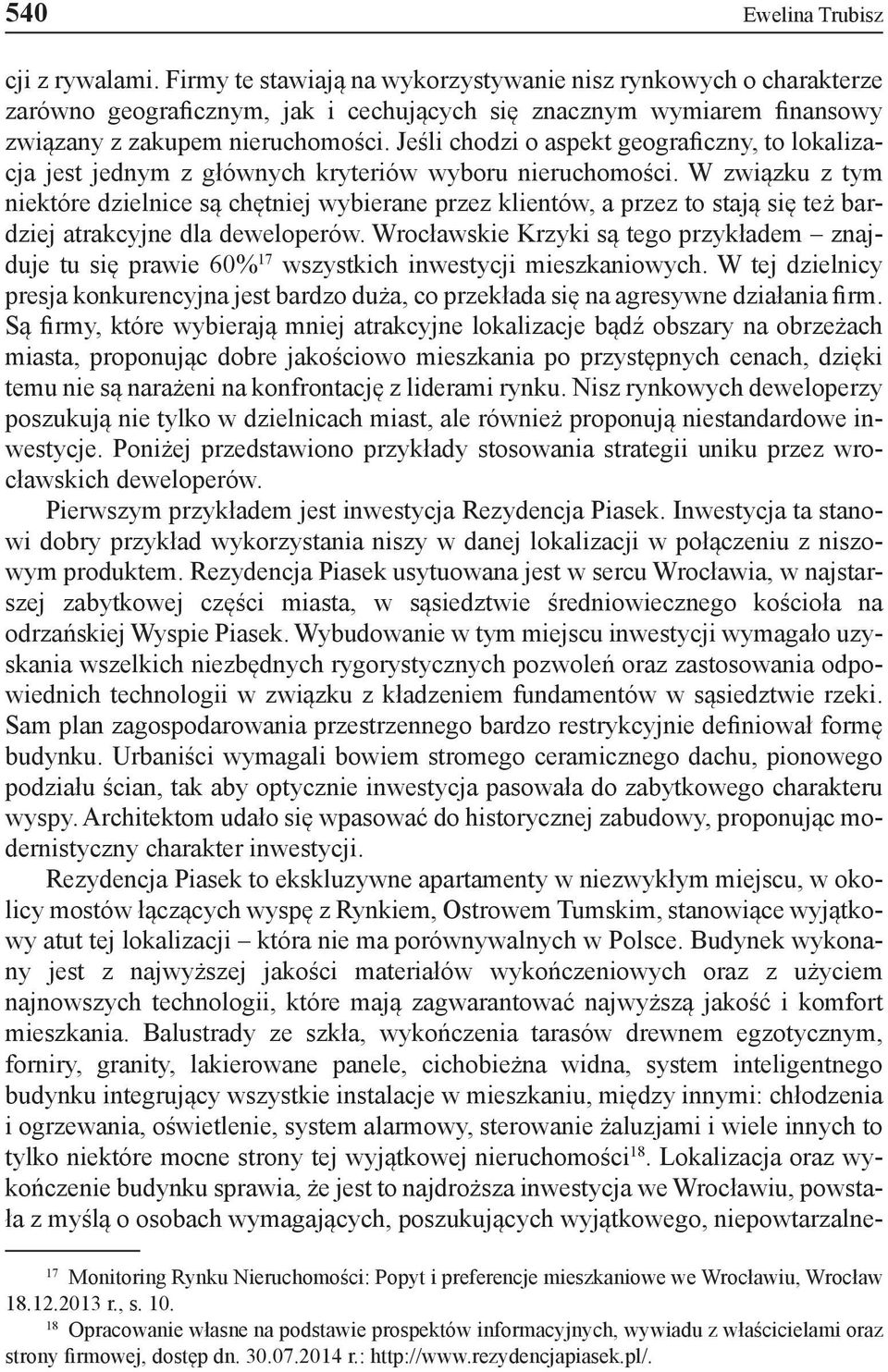 Jeśli chodzi o aspekt geograficzny, to lokalizacja jest jednym z głównych kryteriów wyboru nieruchomości.