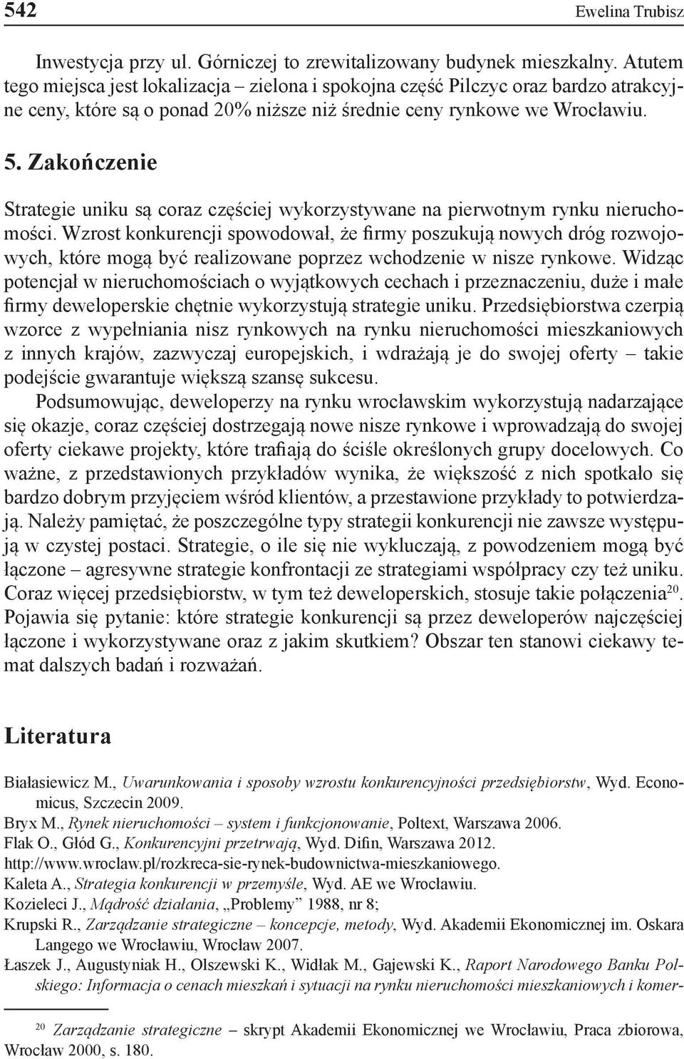 Zakończenie Strategie uniku są coraz częściej wykorzystywane na pierwotnym rynku nieruchomości.