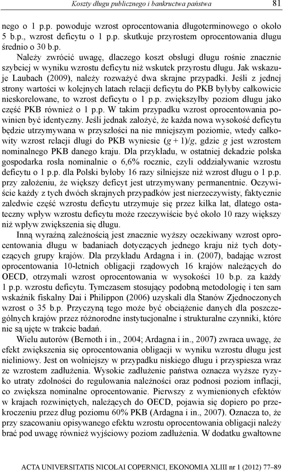 Jak wskazuje Laubach (2009), należy rozważyć dwa skrajne przypadki.