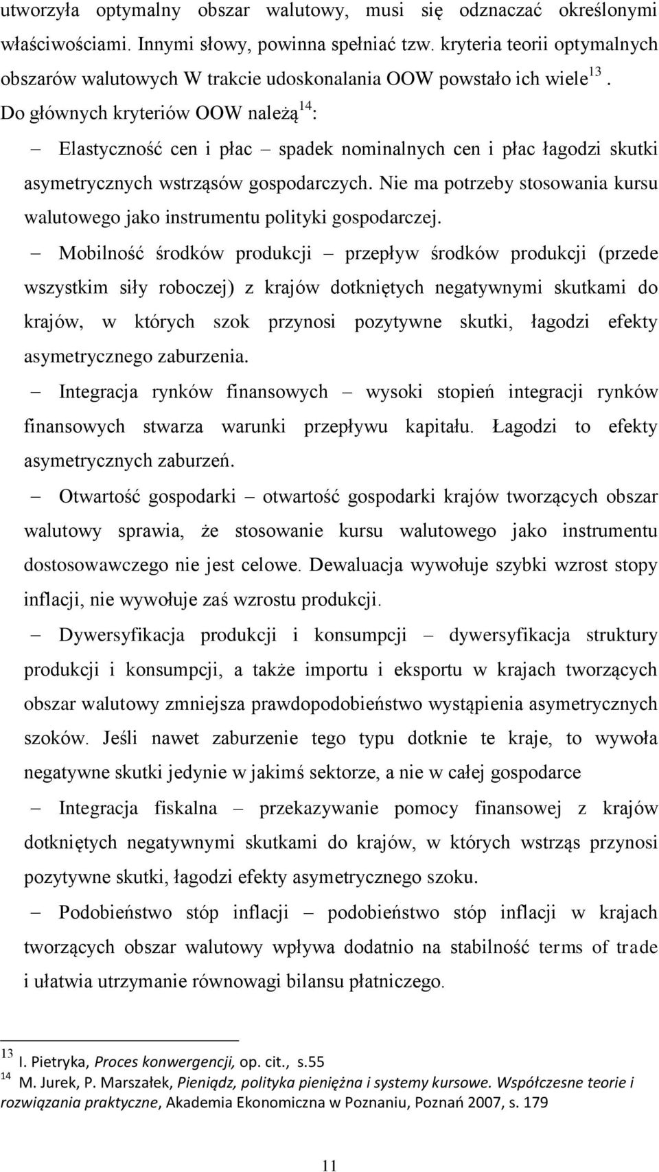 Do głównych kryteriów OOW należą 14 : Elastyczność cen i płac spadek nominalnych cen i płac łagodzi skutki asymetrycznych wstrząsów gospodarczych.