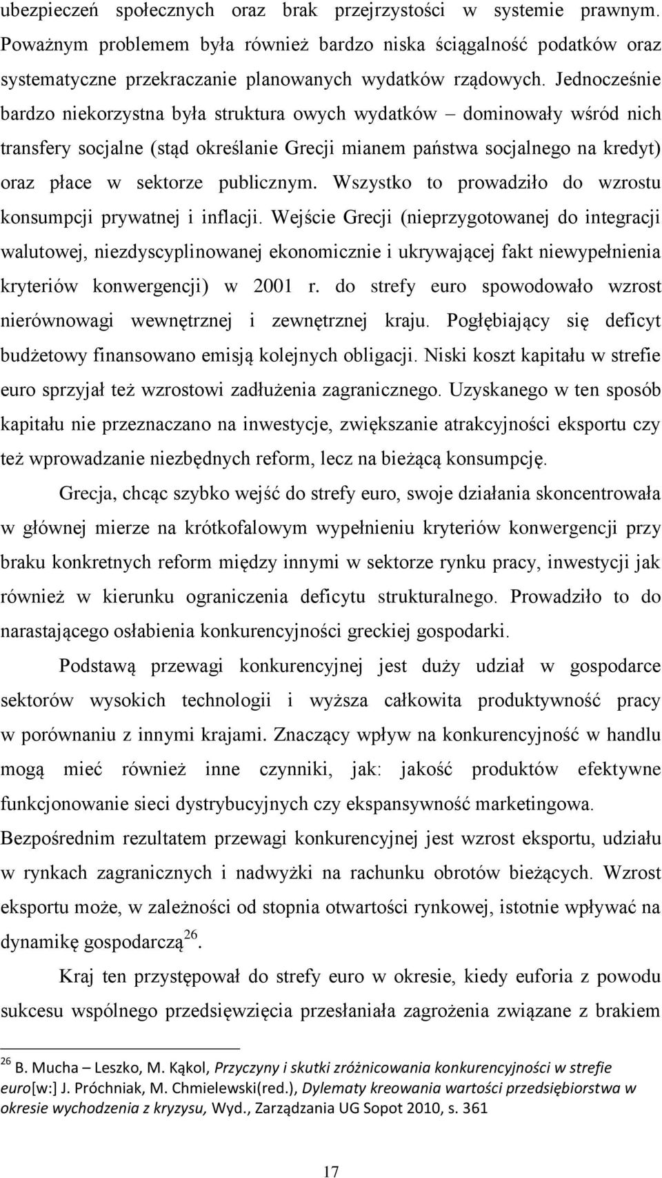 Wszystko to prowadziło do wzrostu konsumpcji prywatnej i inflacji.