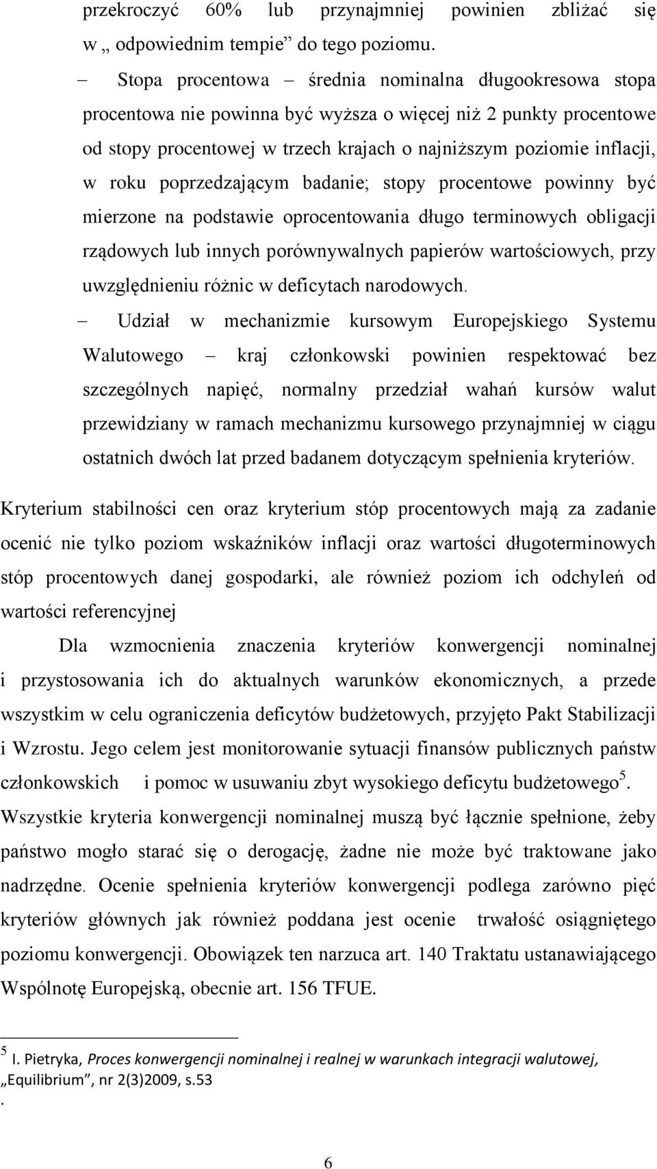 poprzedzającym badanie; stopy procentowe powinny być mierzone na podstawie oprocentowania długo terminowych obligacji rządowych lub innych porównywalnych papierów wartościowych, przy uwzględnieniu