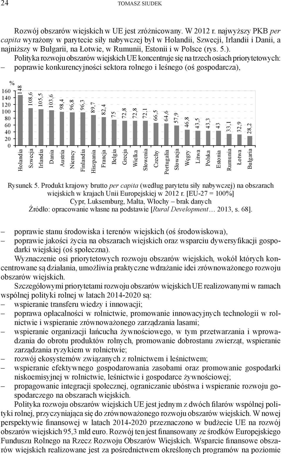 Polityka rozwoju obszarów wiejskich UE koncentruje się na trzech osiach priorytetowych: poprawie konkurencyjności sektora rolnego i leśnego (oś gospodarcza), % 160 140 120 100 80 60 40 20 0 148