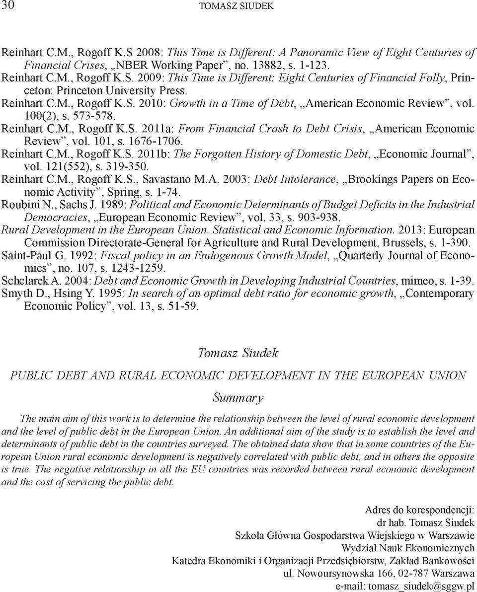 101, s. 1676-1706. Reinhart C.M., Rogoff K.S. 2011b: The Forgotten History of Domestic Debt, Economic Journal, vol. 121(552), s. 319-350. Reinhart C.M., Rogoff K.S., Savastano M.A.