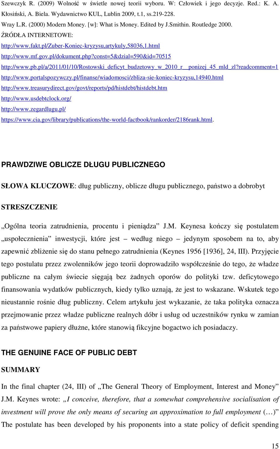 const=5&dzial=590&id=70515 http://www.pb.pl/a/2011/01/10/rostowski_deficyt_budzetowy_w_2010_r ponizej_45_mld_zl?readcomment=1 http://www.portalspozywczy.