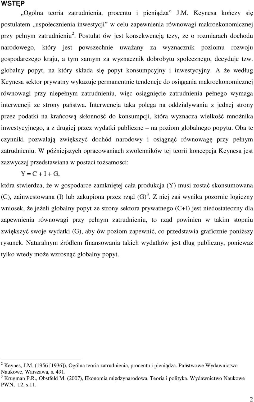 społecznego, decyduje tzw. globalny popyt, na który składa się popyt konsumpcyjny i inwestycyjny.