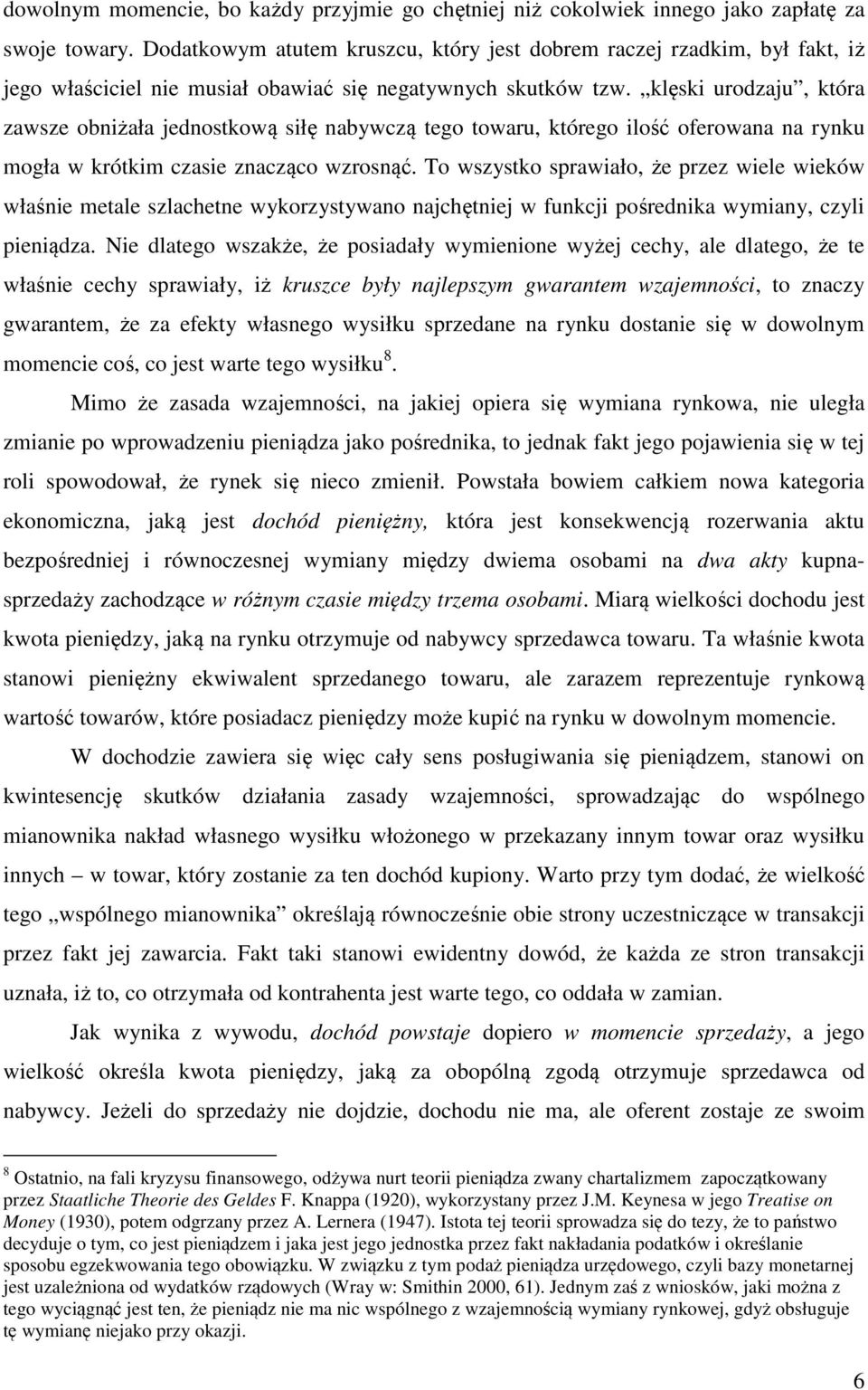 klęski urodzaju, która zawsze obniżała jednostkową siłę nabywczą tego towaru, którego ilość oferowana na rynku mogła w krótkim czasie znacząco wzrosnąć.