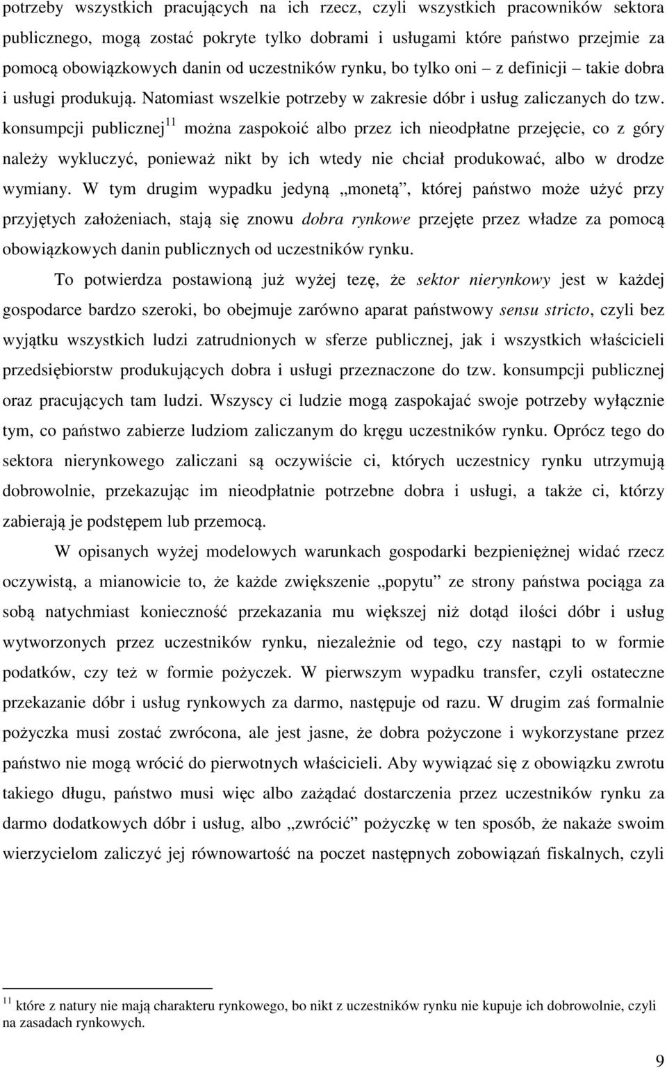 konsumpcji publicznej 11 można zaspokoić albo przez ich nieodpłatne przejęcie, co z góry należy wykluczyć, ponieważ nikt by ich wtedy nie chciał produkować, albo w drodze wymiany.