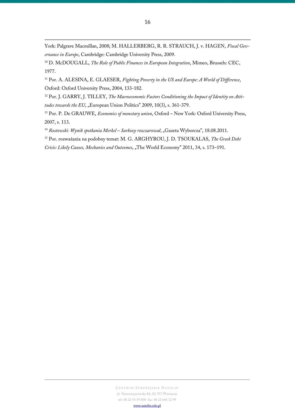 GLAESER, Fighting Poverty in the US and Europe: A World of Difference, Oxford: Oxford University Press, 2004, 133-182. 12 Por. J. GARRY, J.