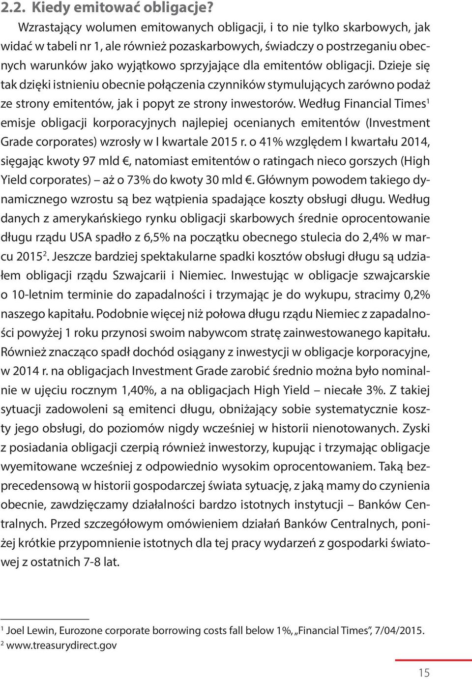 emitentów obligacji. Dzieje się tak dzięki istnieniu obecnie połączenia czynników stymulujących zarówno podaż ze strony emitentów, jak i popyt ze strony inwestorów.