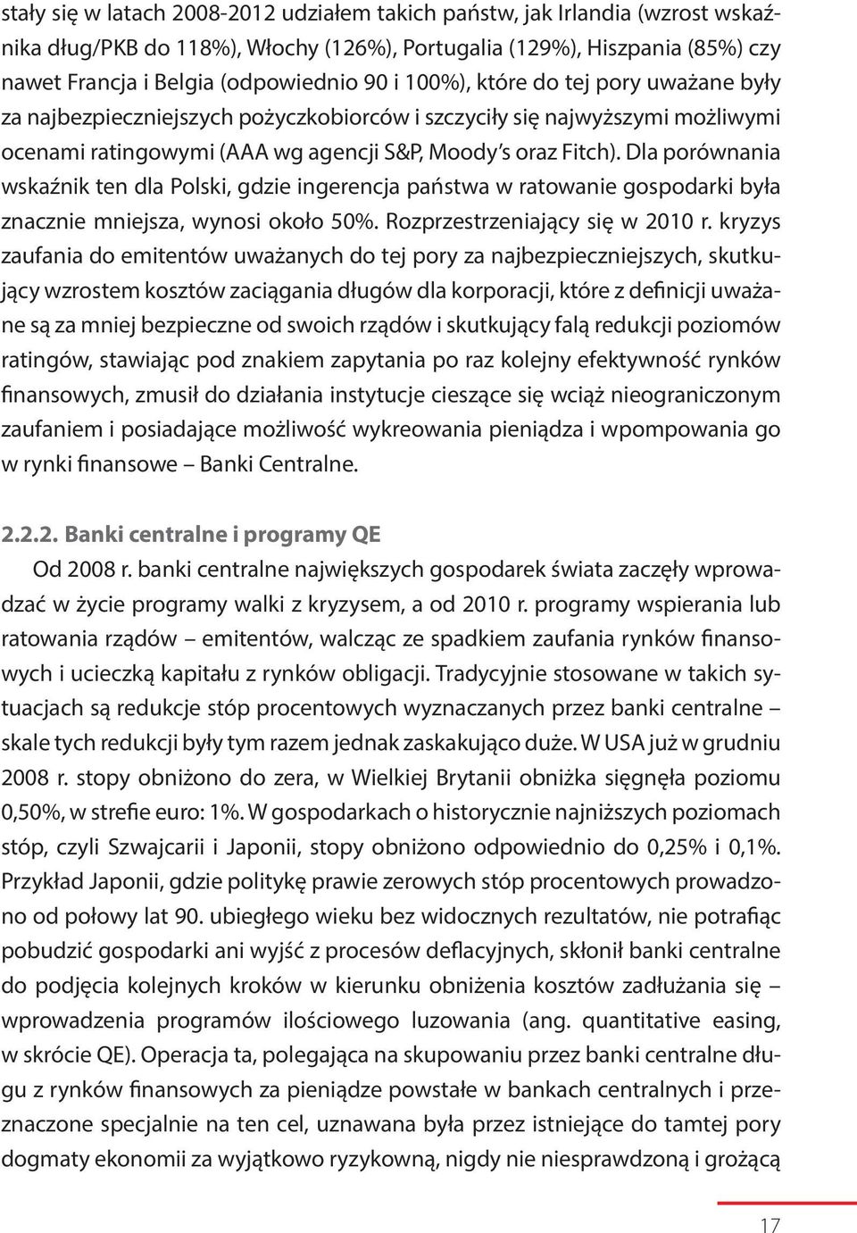 Dla porównania wskaźnik ten dla Polski, gdzie ingerencja państwa w ratowanie gospodarki była znacznie mniejsza, wynosi około 50%. Rozprzestrzeniający się w 2010 r.