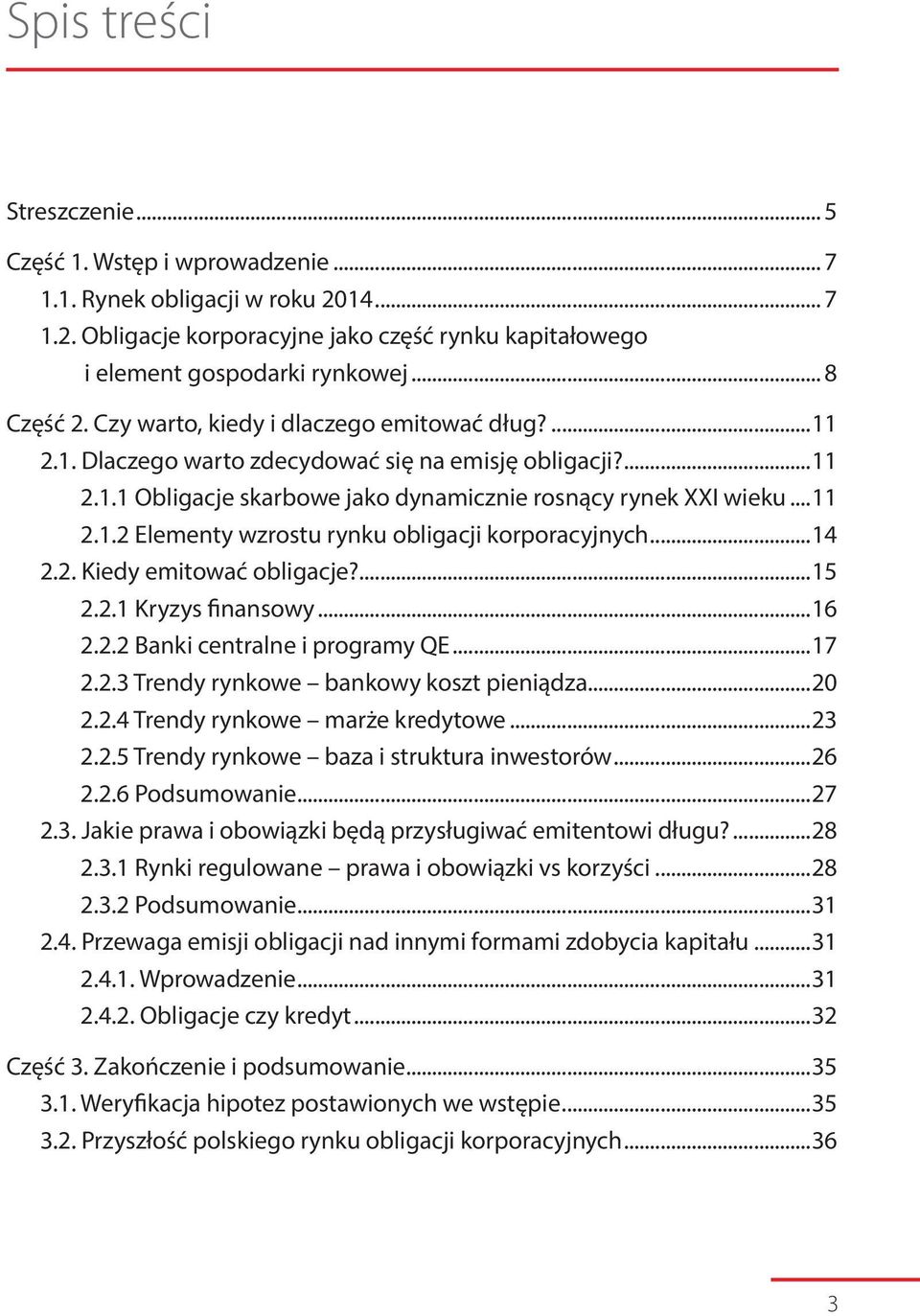 ..14 2.2. Kiedy emitować obligacje?...15 2.2.1 Kryzys finansowy...16 2.2.2 Banki centralne i programy QE...17 2.2.3 Trendy rynkowe bankowy koszt pieniądza...20 2.2.4 Trendy rynkowe marże kredytowe.